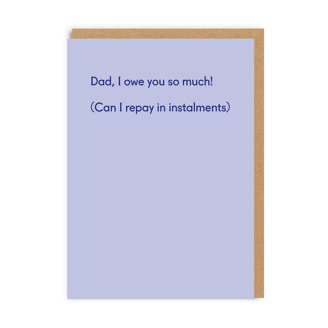 Dad I Owe You So Much Father's Day Card