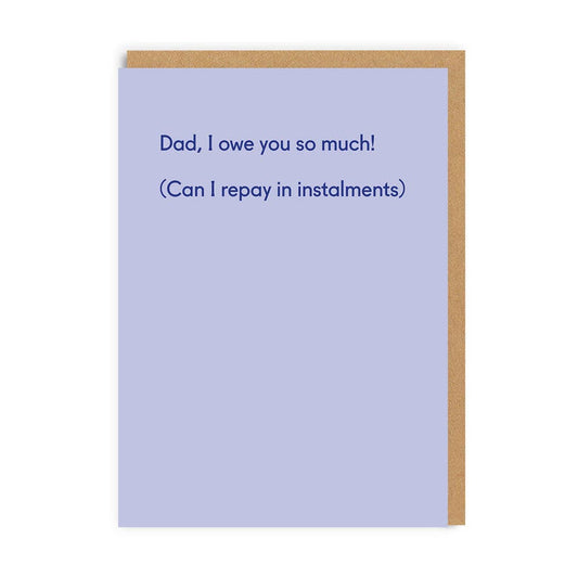 Dad I Owe You So Much Father's Day Card