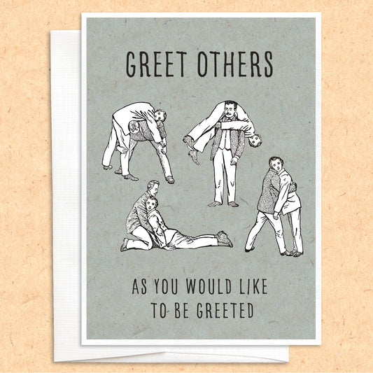 Greet Others (as you would like to be greeted) funny card