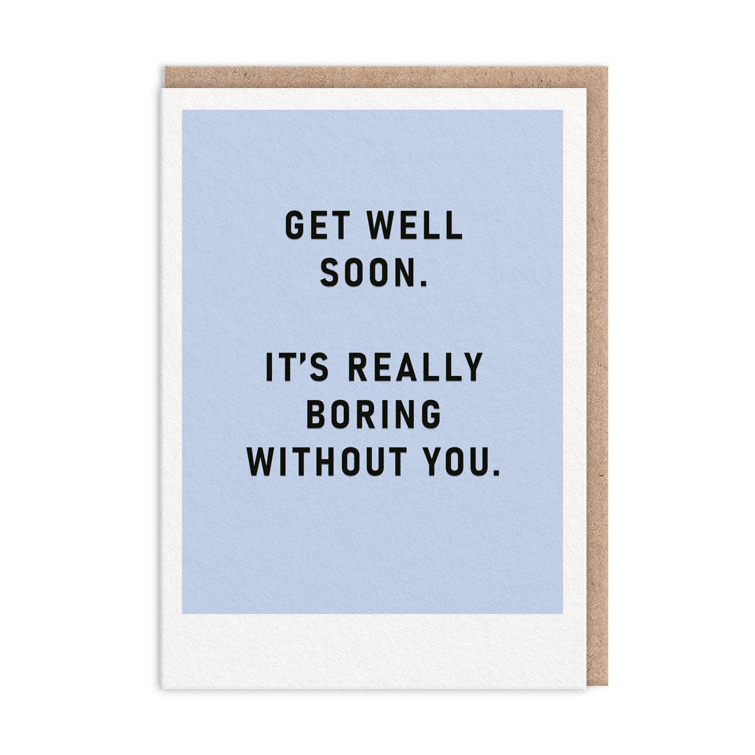 Boring Without You Get Well Soon Card