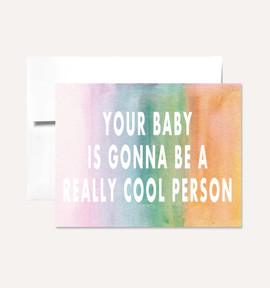 Your Baby is Gonna be a Really Cool Person Greeting Card